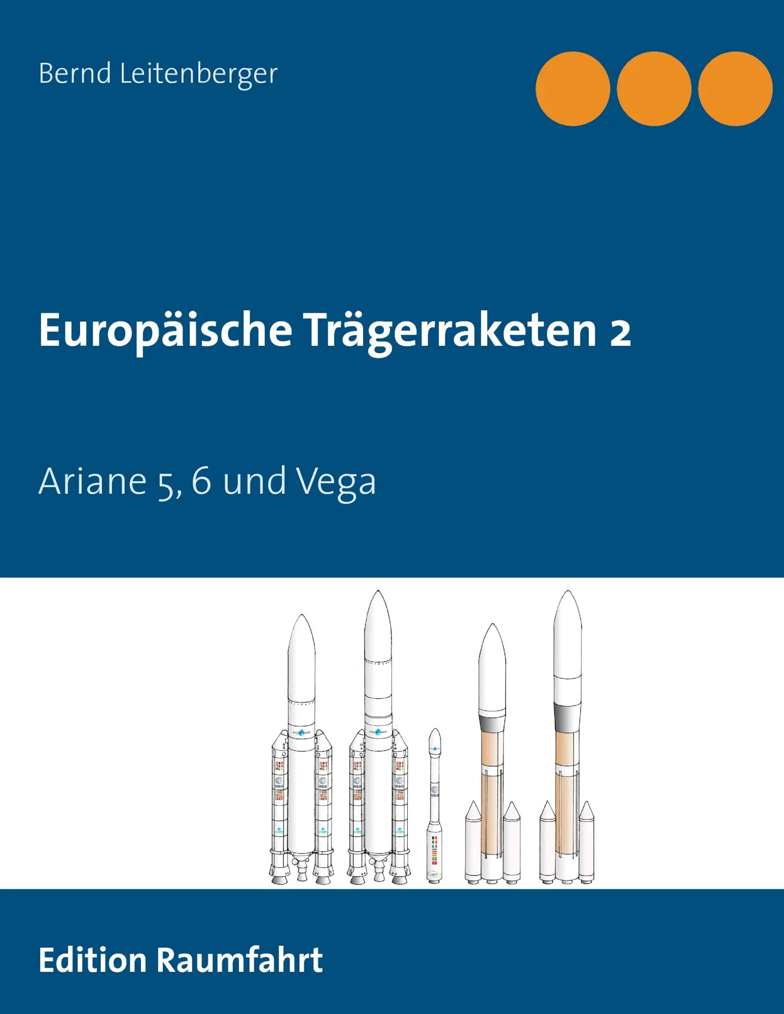 Cover: 9783738642964 | Europäische Trägerraketen 2 | Ariane 5, 6 und Vega | Leitenberger