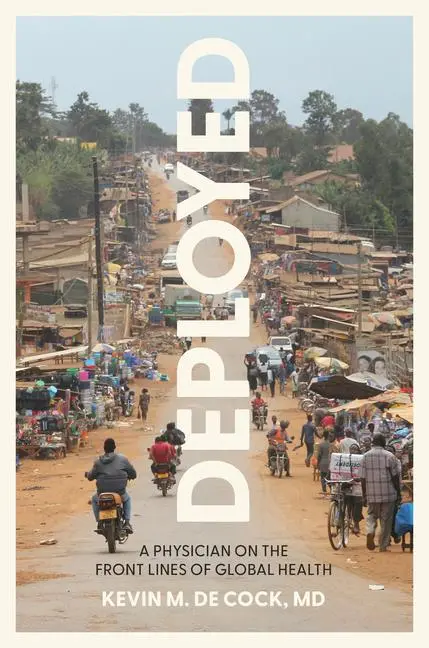Cover: 9781421453064 | Deployed | A Physician on the Front Lines of Global Health | Cock