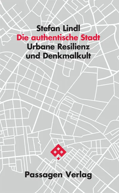 Cover: 9783709203064 | Die authentische Stadt | Urbane Resilienz und Denkmalkult | Lindl