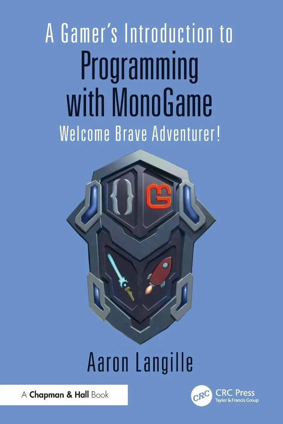 Cover: 9781032743264 | A Gamer's Introduction to Programming with MonoGame | Aaron Langille