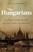 Cover: 9781787383364 | The Hungarians | A Thousand Years of Victory in Defeat | Paul Lendvai