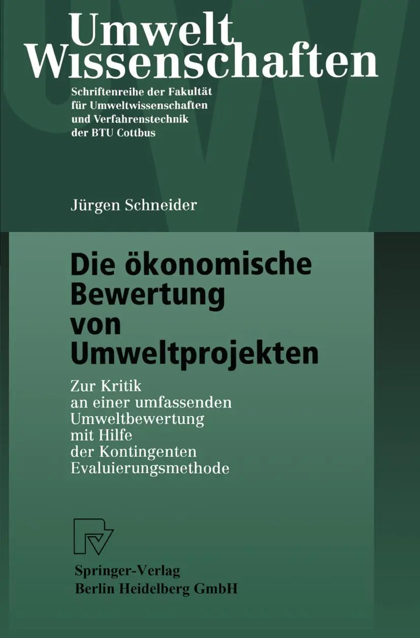 Die ökonomische Bewertung von Umweltprojekten. Zur Kritik an einer umfassenden Umweltbewertung mit Hilfe der Kontingenten Evaluierungsmethode ... und Verfahrenstechnik der BTU Cottbus)