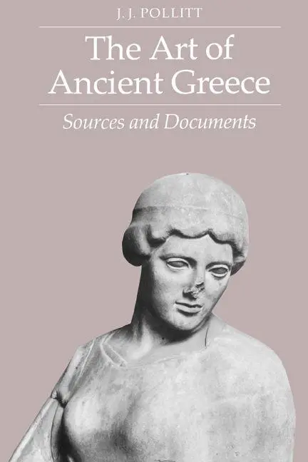 Cover: 9780521273664 | The Art of Ancient Greece | Sources and Documents | J. J. Pollitt