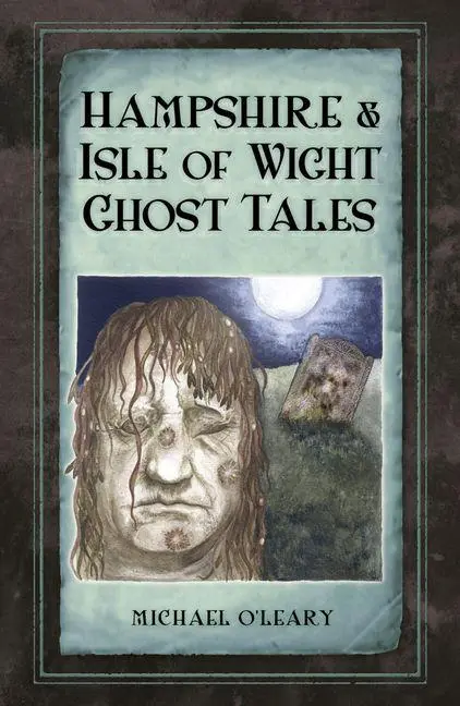 Cover: 9780750963664 | Hampshire and Isle of Wight Ghost Tales | Michael O'Leary | Buch