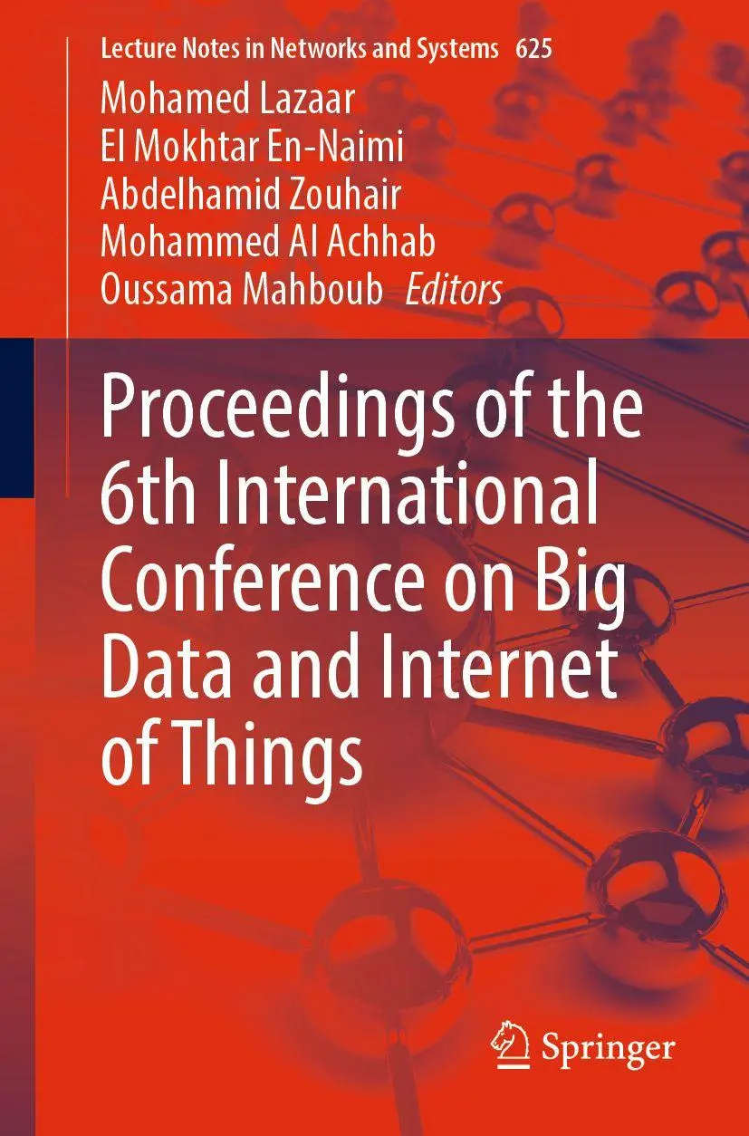 Proceedings of the 6th International Conference on Big Data and Internet of Things (Lecture Notes in Networks and Systems, 625, Band 625)