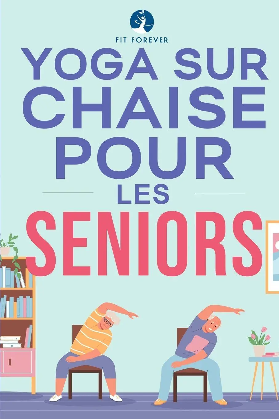 Cover: 9781763504264 | Yoga sur chaise pour les seniors | Fit Forever | Taschenbuch | 2024