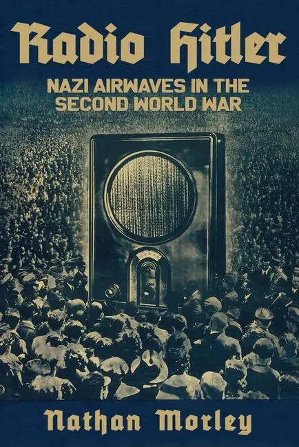 Cover: 9781398104464 | Radio Hitler | Nazi Airwaves in the Second World War | Nathan Morley