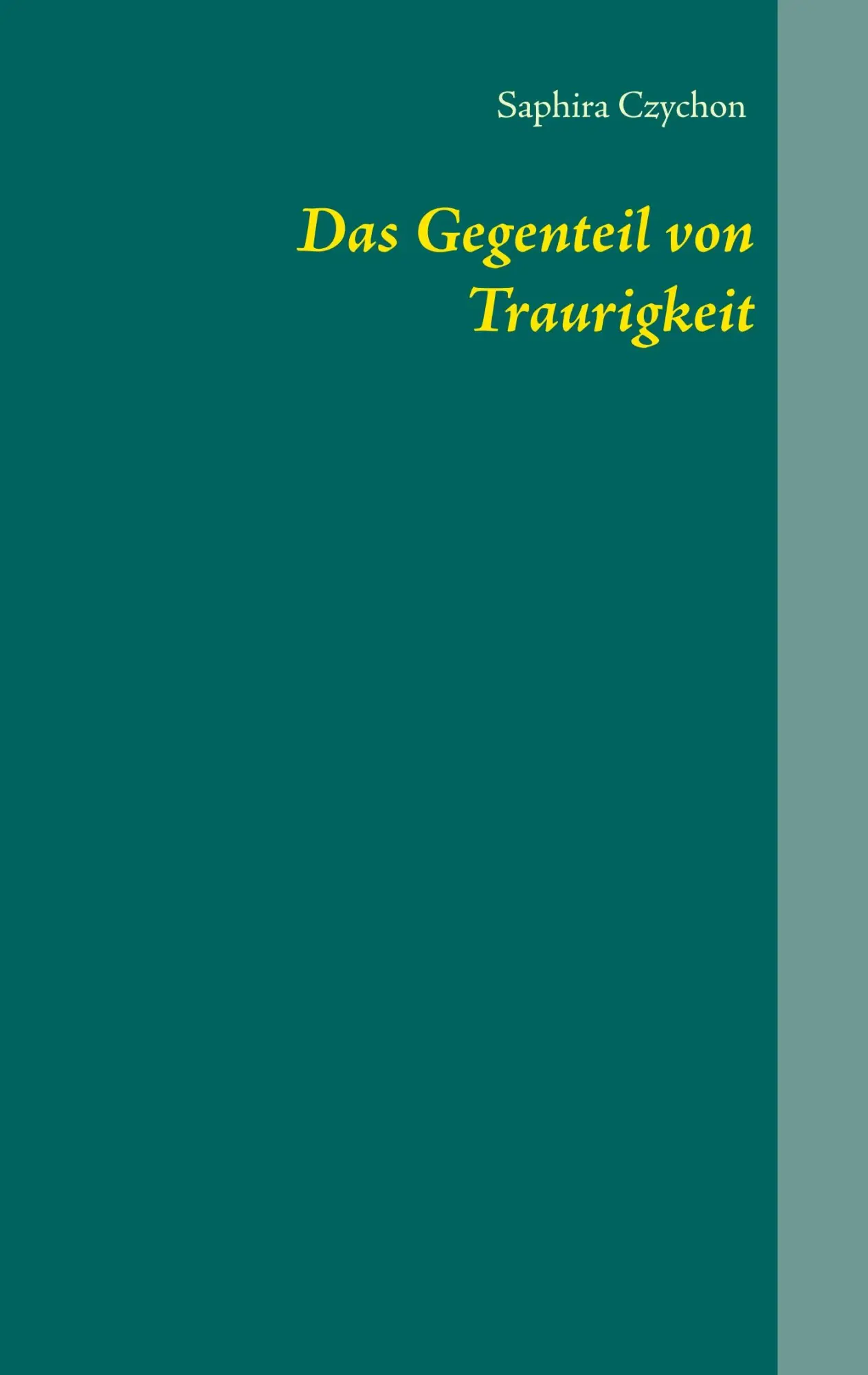 Cover: 9783750414464 | Das Gegenteil von Traurigkeit | Saphira Czychon | Taschenbuch | 148 S.