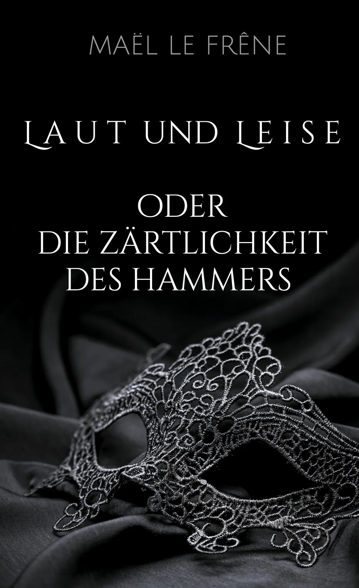 Cover: 9783758364464 | Laut und Leise | oder Die Zärtlichkeit des Hammers | Maël Le Frêne
