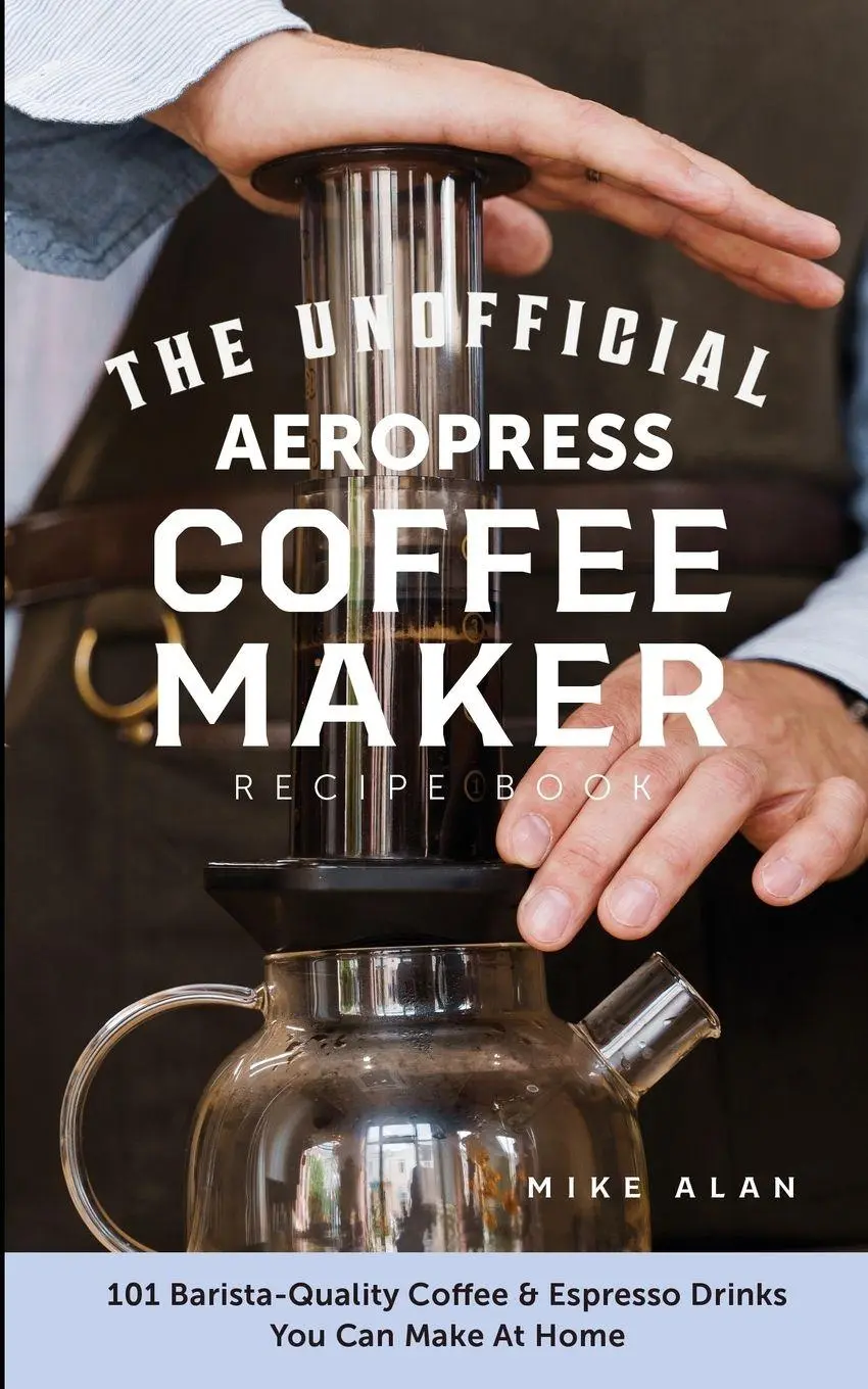 Cover: 9781949314564 | The Unofficial Aeropress Coffee Maker Recipe Book | Mike Alan | Buch