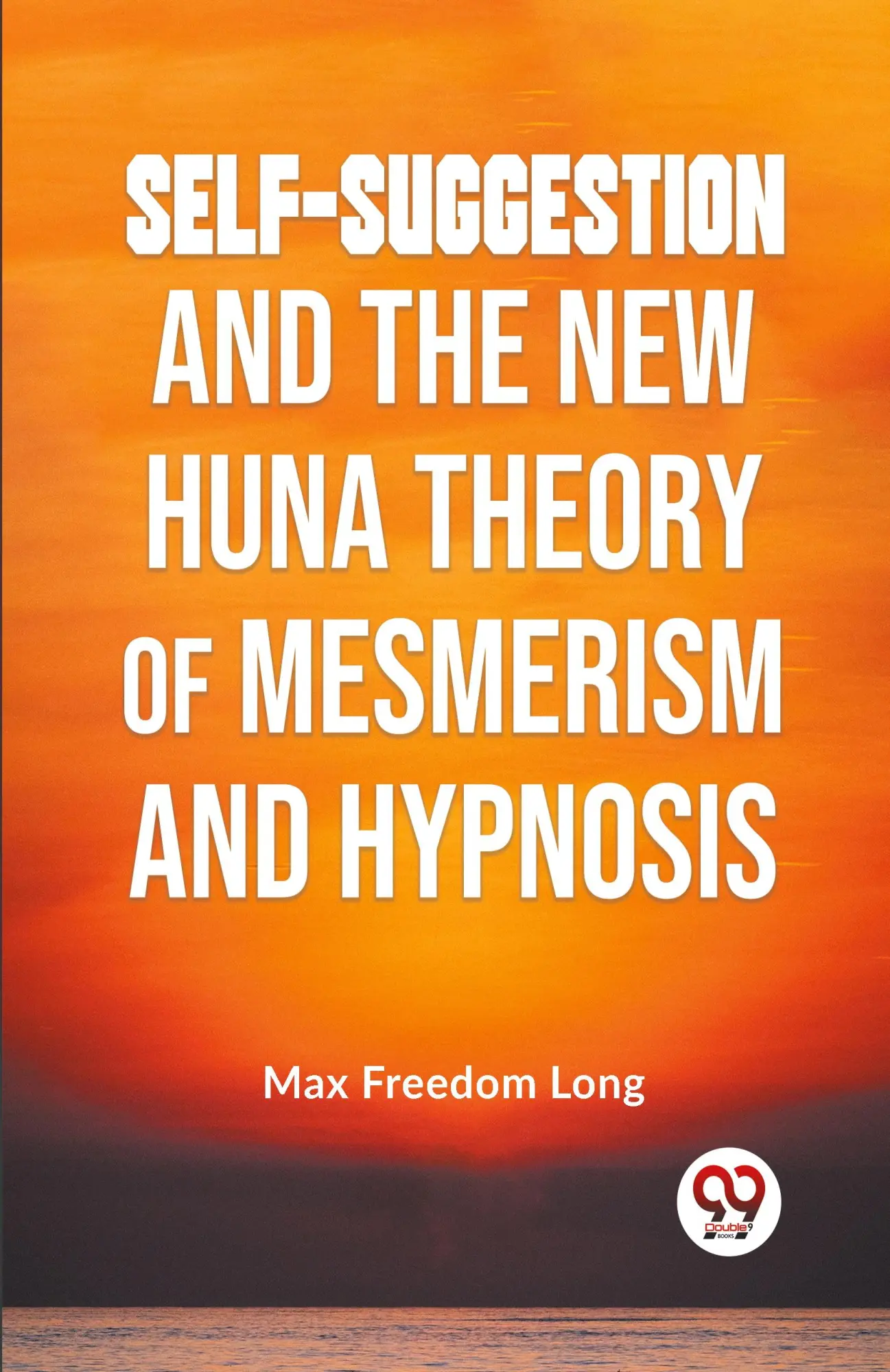 Cover: 9789359394664 | Self-Suggestion And The New Huna Theory Of Mesmerism And Hypnosis