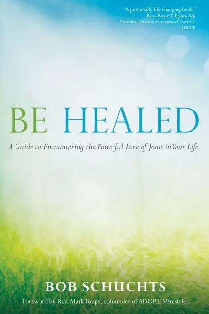 Cover: 9781594714764 | Be Healed | Bob Schuchts | Taschenbuch | Kartoniert / Broschiert