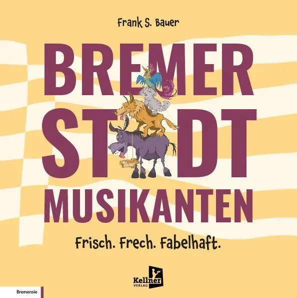 Cover: 9783956515064 | Bremer Stadtmusikanten - Frisch. Frech. Fabelhaft. | Frank S. Bauer