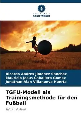 Cover: 9786205315064 | TGFU-Modell als Trainingsmethode für den Fußball | Tgfu im Fußball