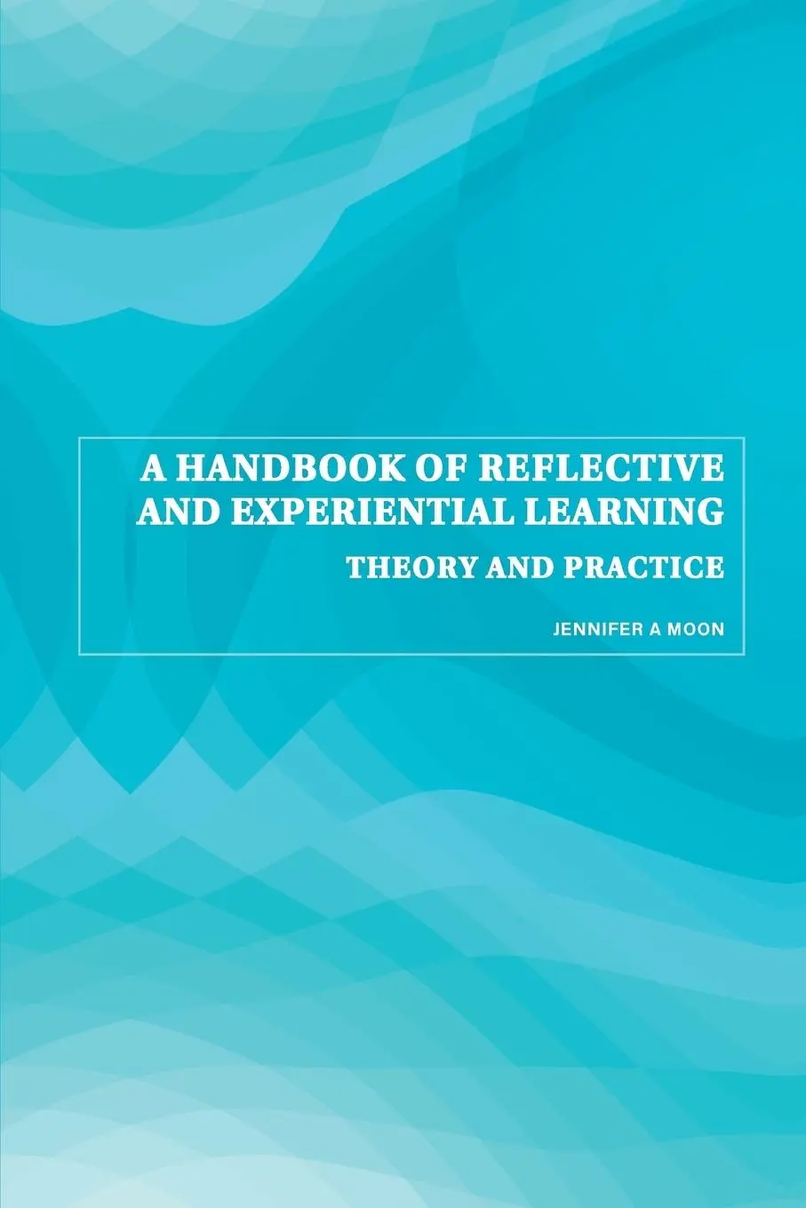 Cover: 9780415335164 | A Handbook of Reflective and Experiential Learning | Jennifer A. Moon