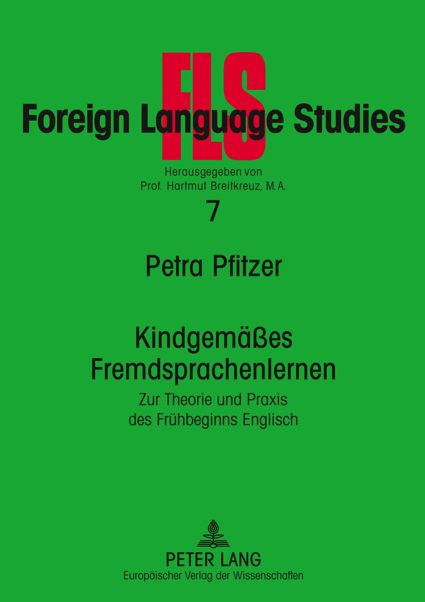 Kindgemäßes Fremdsprachenlernen: Zur Theorie und Praxis des Frühbeginns Englisch (FLS - Foreign Language Studies)