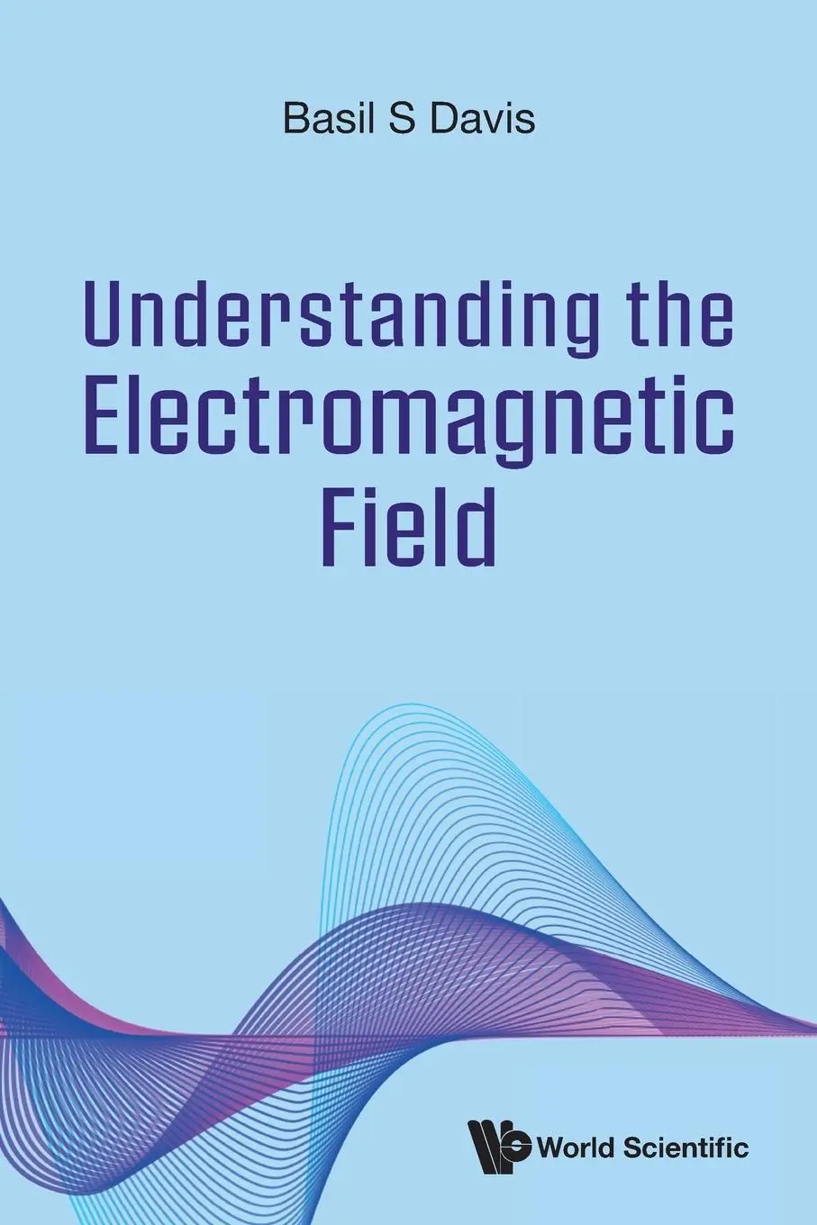 Cover: 9789811275364 | UNDERSTANDING THE ELECTROMAGNETIC FIELD | Basil S Davis | Taschenbuch