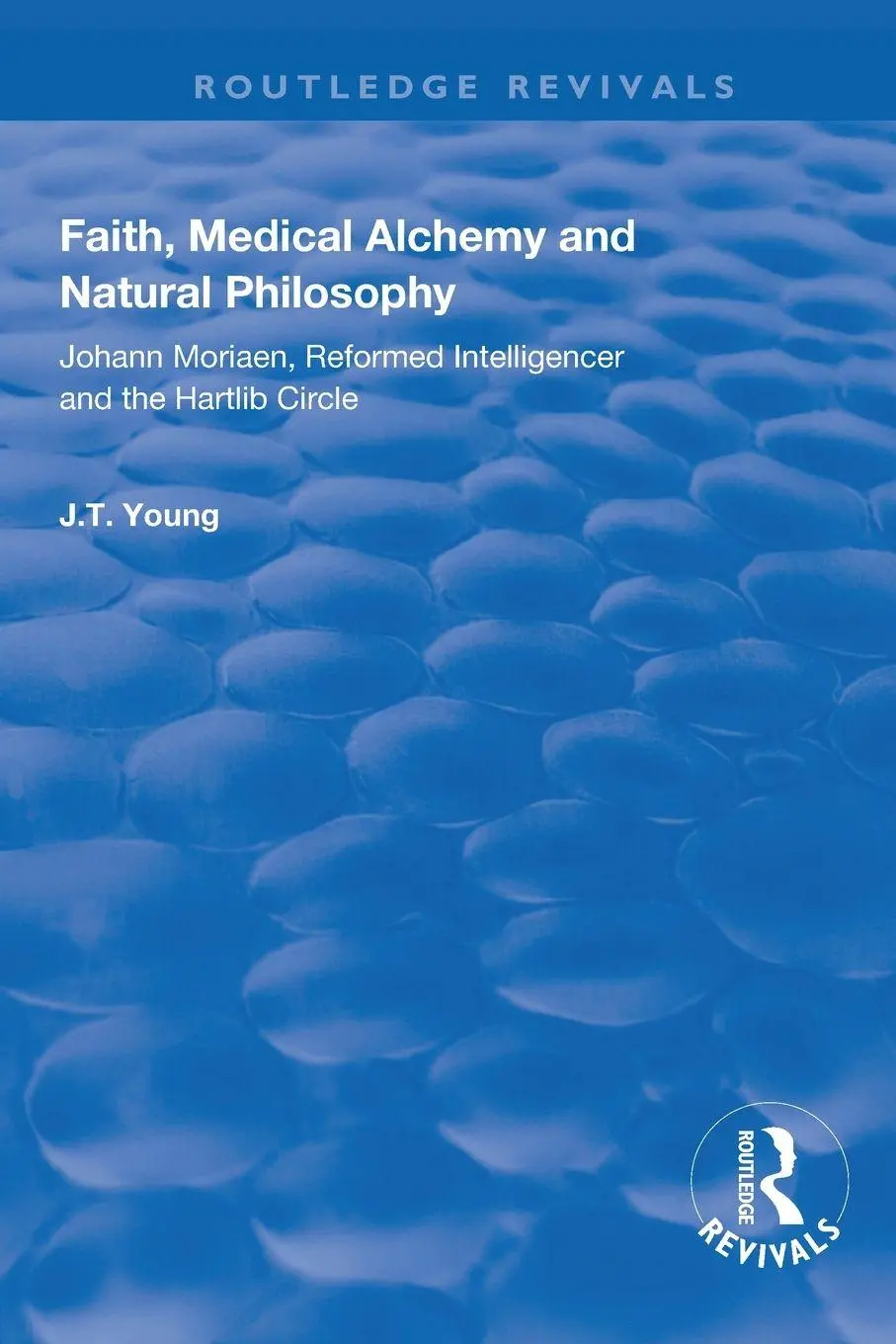 Cover: 9781138625464 | Faith, Medical Alchemy and Natural Philosophy | John T. Young | Buch