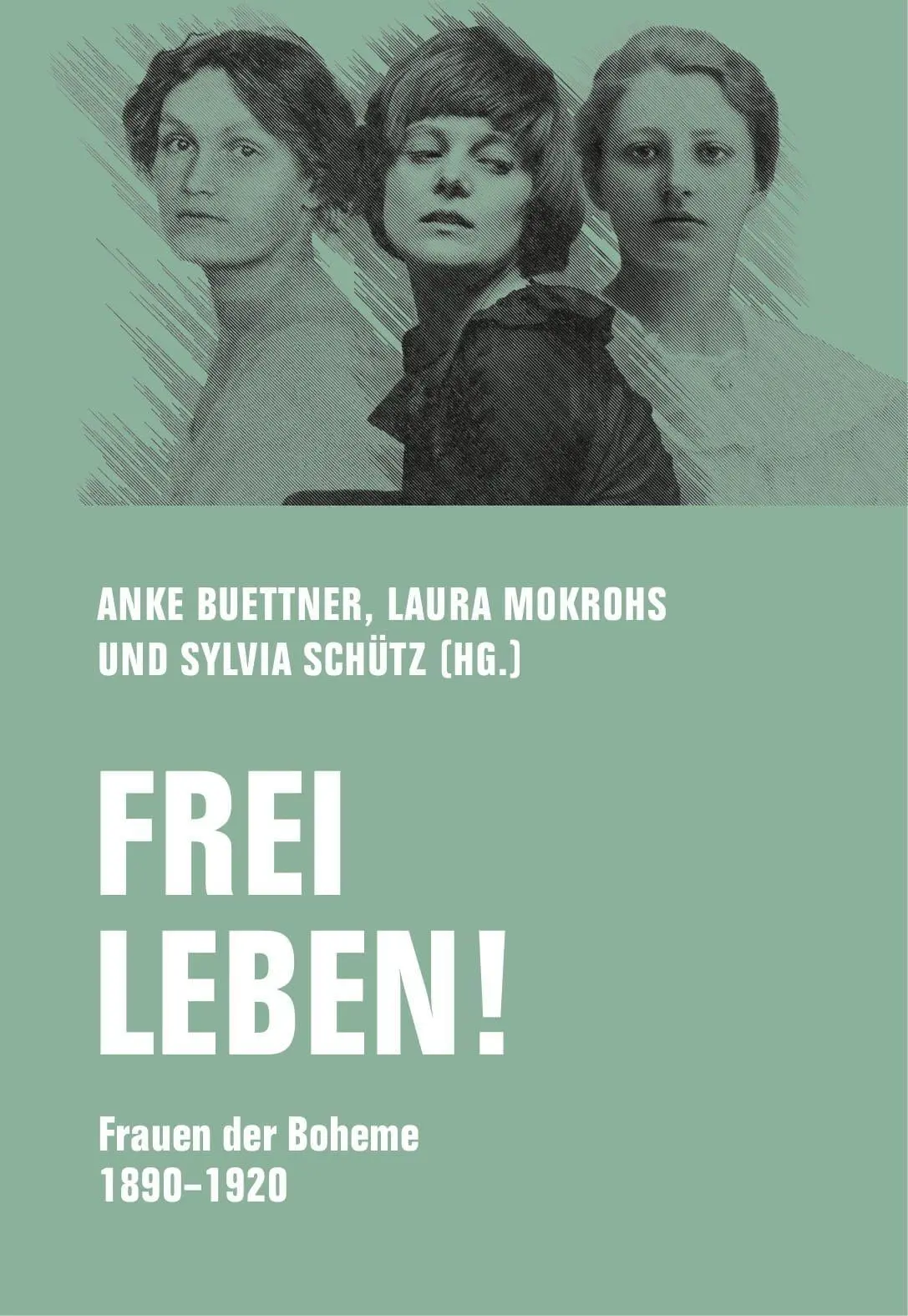 Cover: 9783957325464 | Frei leben! | Frauen der Boheme 1890 - 1920 | Anke Buettner (u. a.)
