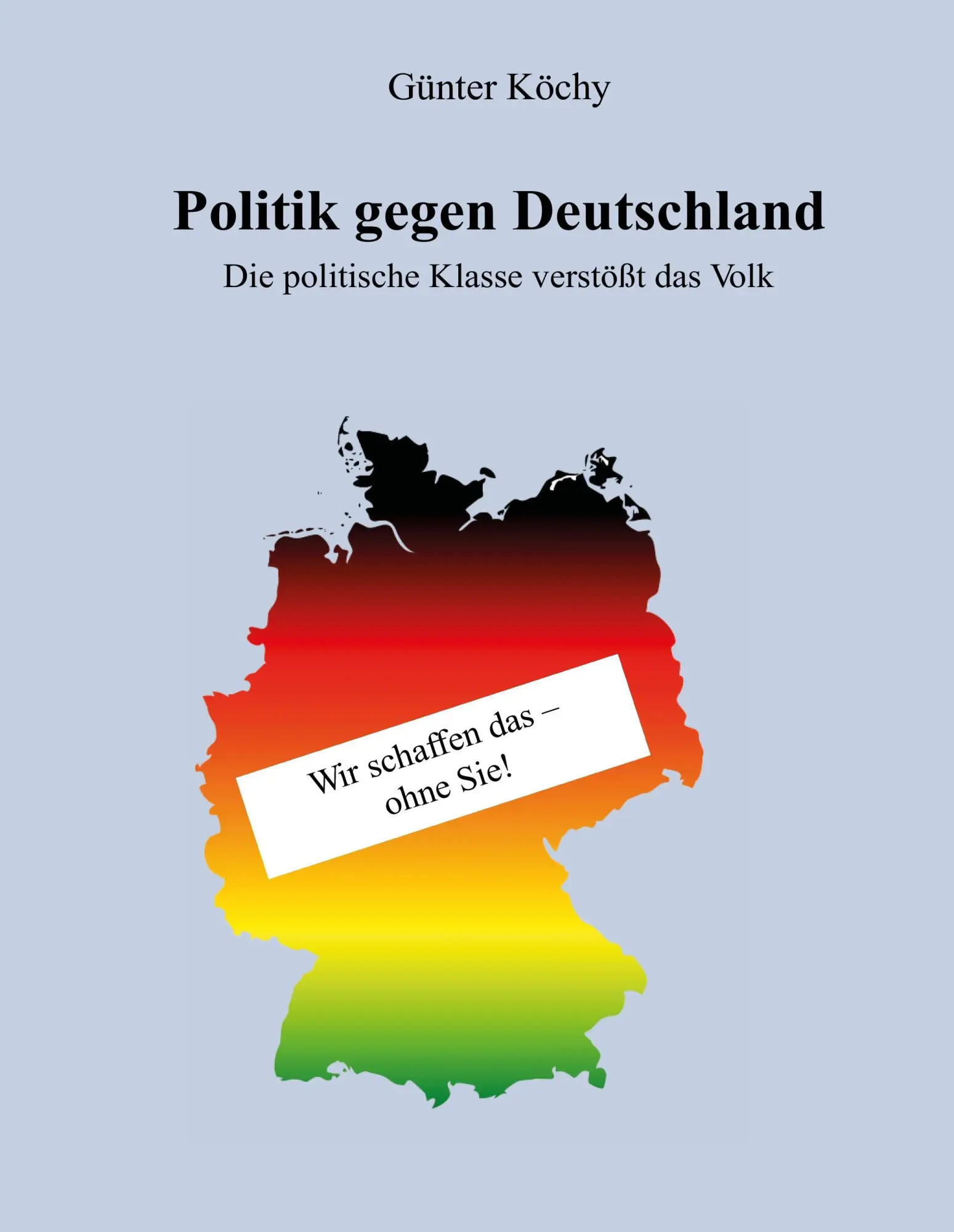 Cover: 9783734565564 | Politik gegen Deutschland | Die politische Klasse verstößt das Volk