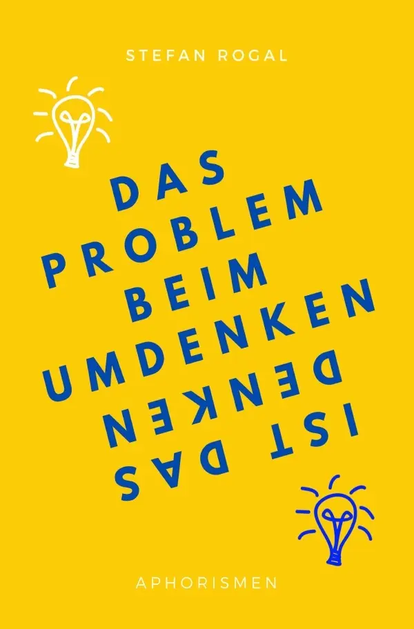 Cover: 9783757565664 | Das Problem beim Umdenken ist das Denken | Aphorismen. DE | Rogal