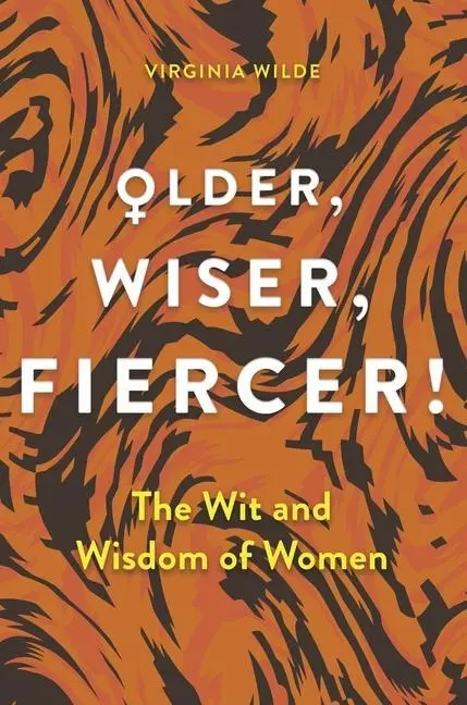 Cover: 9781789295764 | Older, Wiser, Fiercer | A Celebration of Wisdom and Experience | Wilde
