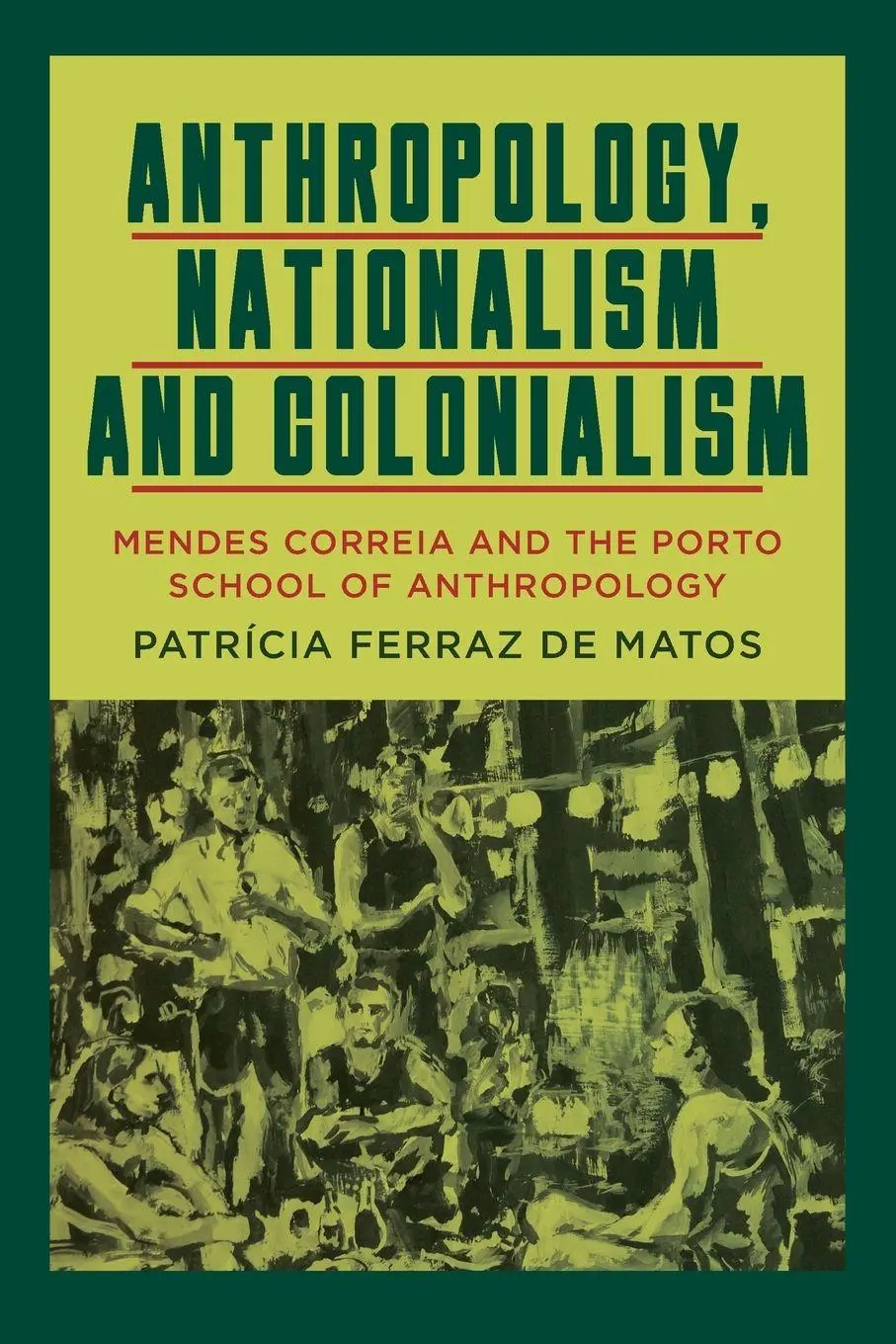 Cover: 9781836955764 | Anthropology, Nationalism and Colonialism | Patrícia Ferraz de Matos