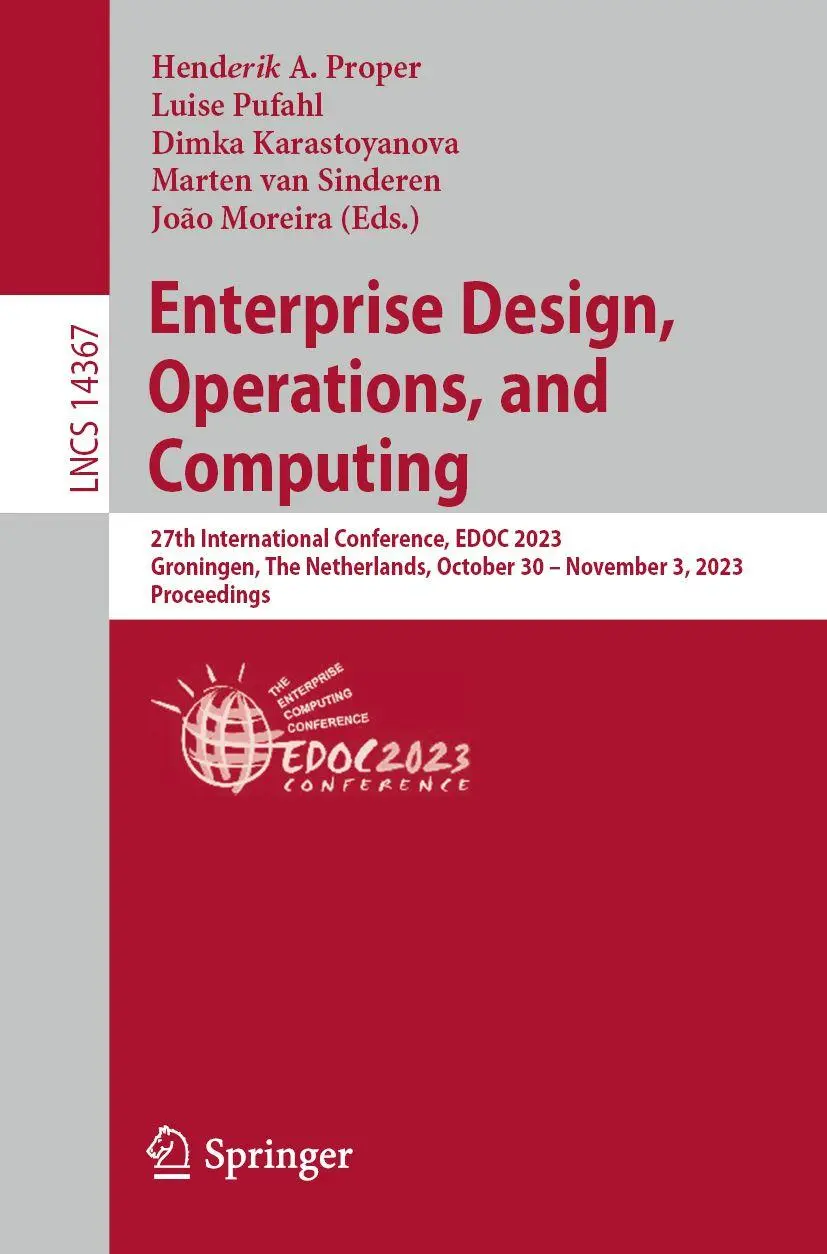 Enterprise Design, Operations, and Computing: 27th International Conference, EDOC 2023, Groningen, The Netherlands, October 30 – November 3, 2023, ... Notes in Computer Science, 14367, Band 14367)