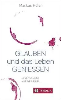 Cover: 9783702235864 | Glauben und das Leben genießen | Lebenskunst aus der Bibel | Hofer