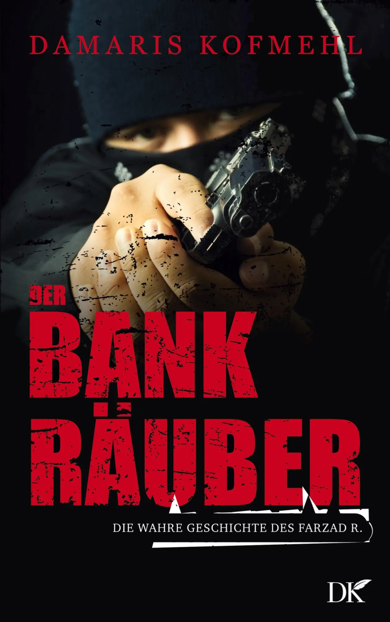 Cover: 9783819225864 | Der Bankräuber | Die wahre Geschichte des Farzad R. | Damaris Kofmehl