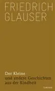 Cover: 9783857915864 | Der Kleine | Und andere Geschichten aus der Kindheit | Glauser | Buch