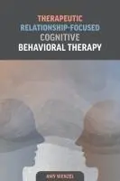 Cover: 9781433835964 | Therapeutic Relationship-Focused Cognitive Behavioral Therapy | Wenzel