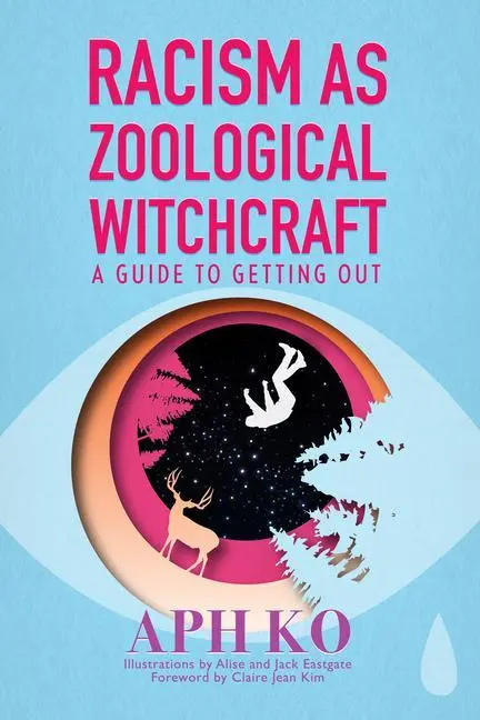 Cover: 9781590565964 | Racism as Zoological Witchcraft | A Guide to Getting Out | Aph Ko