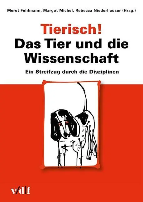 Cover: 9783728135964 | Tierisch! Das Tier und die Wissenschaft | Meret Fehlmann | Taschenbuch