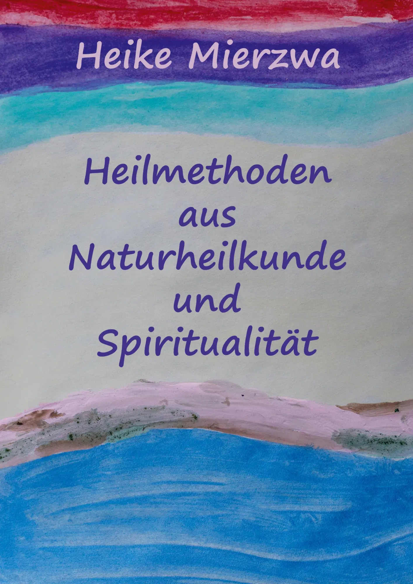 Cover: 9783757806064 | Heilmethoden aus Naturheilkunde und Spiritualität | Heike Mierzwa