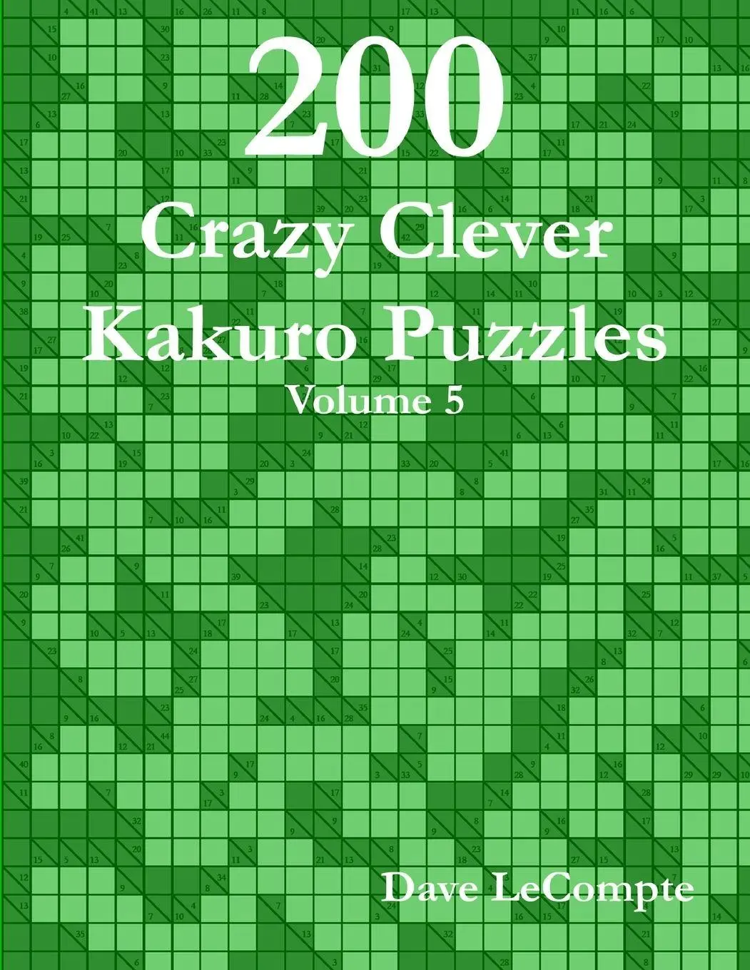 Cover: 9780557356164 | 200 Crazy Clever Kakuro Puzzles - Volume 5 | Dave LeCompte | Buch