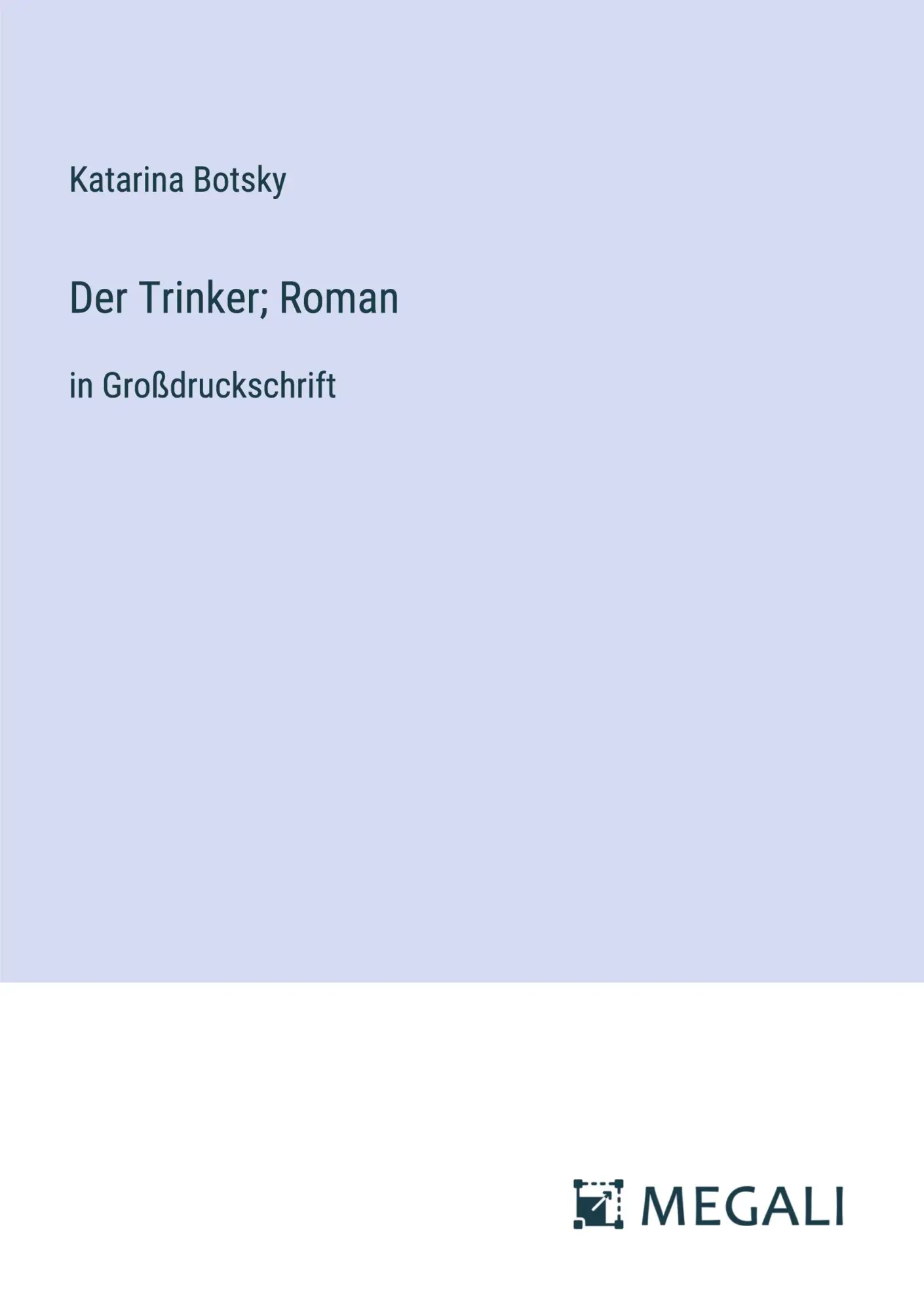 Cover: 9783387086164 | Der Trinker; Roman | in Großdruckschrift | Katarina Botsky | Buch