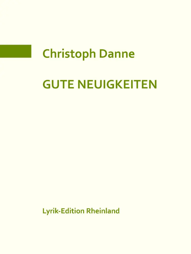 Cover: 9783910246164 | Gute Neuigkeiten | Lyrik-Edition Rheinland 7 | Christoph Danne | Buch