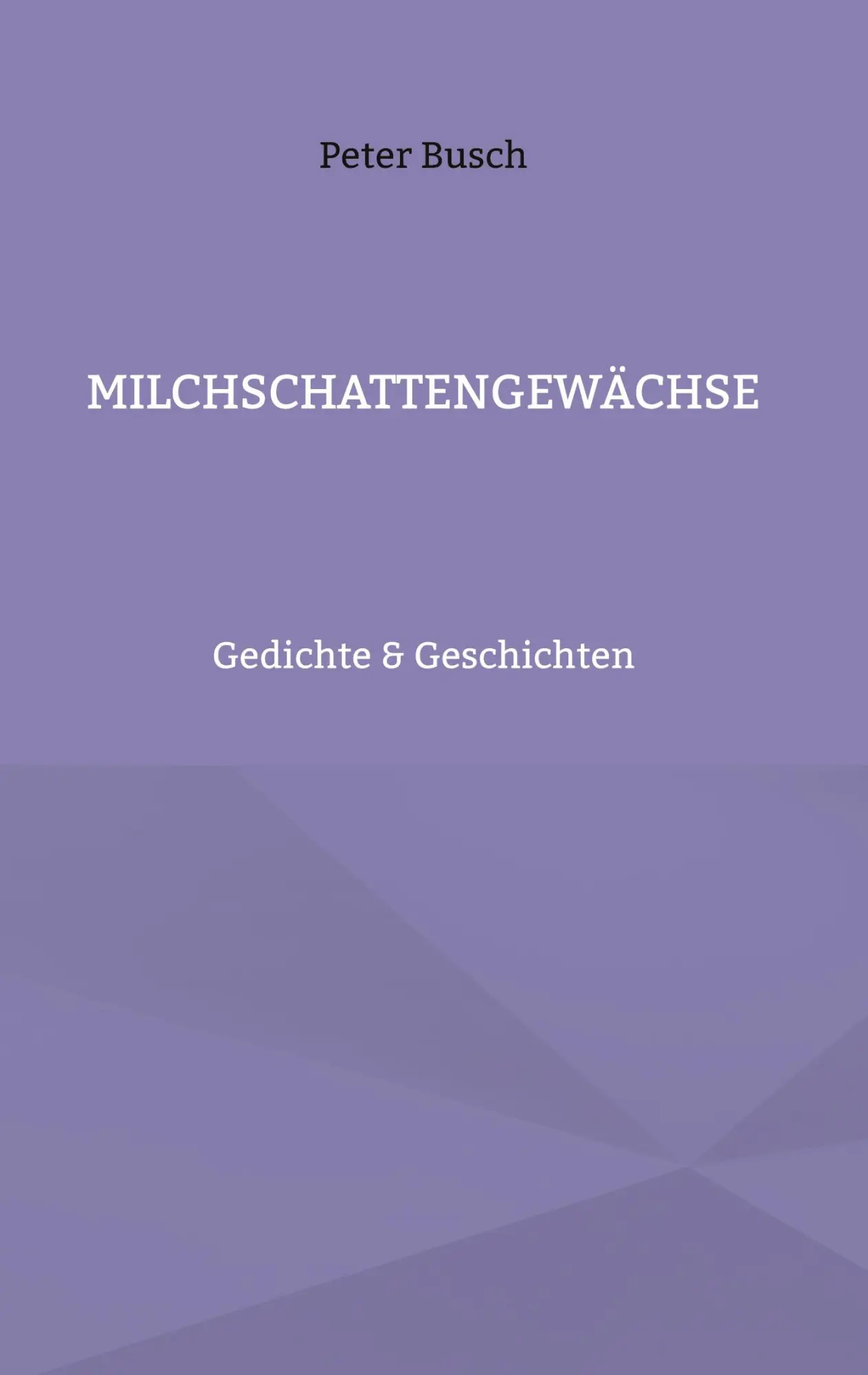 Cover: 9783754356364 | Milchschattengewächse | Gedichte &amp; Geschichten | Peter Busch | Buch