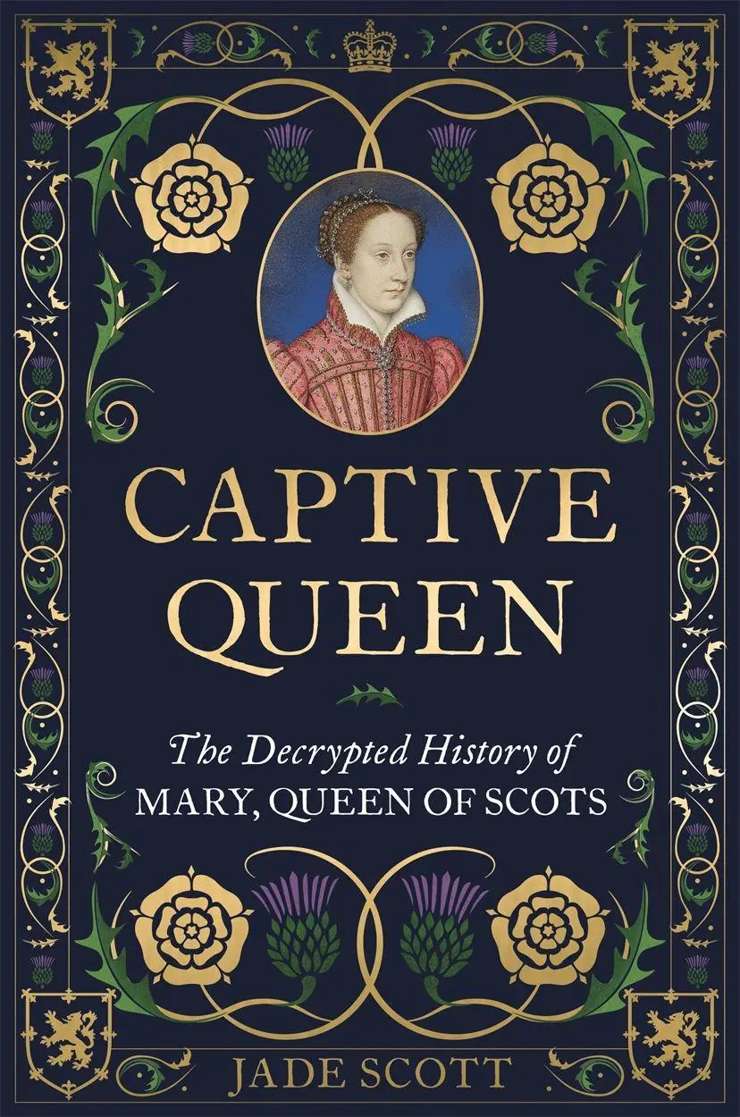 Cover: 9781789296464 | Captive Queen | The Decrypted History of Mary, Queen of Scots | Scott