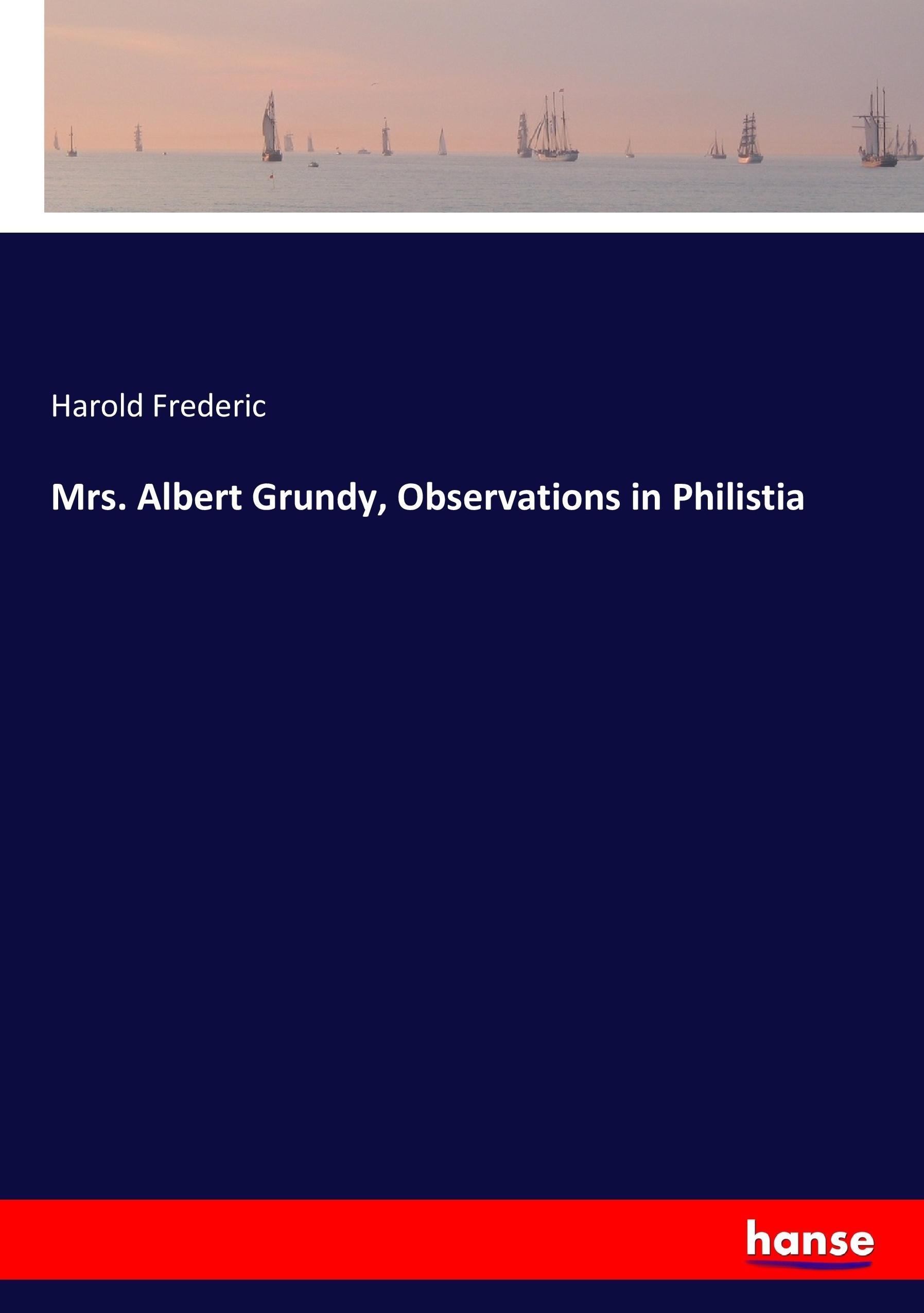 Mrs. Albert Grundy, Observations in Philistia | Harold Frederic | Taschenbuch | Paperback | 200 S. | Englisch | 2017 | hansebooks | EAN 9783744746564 - Frederic, Harold