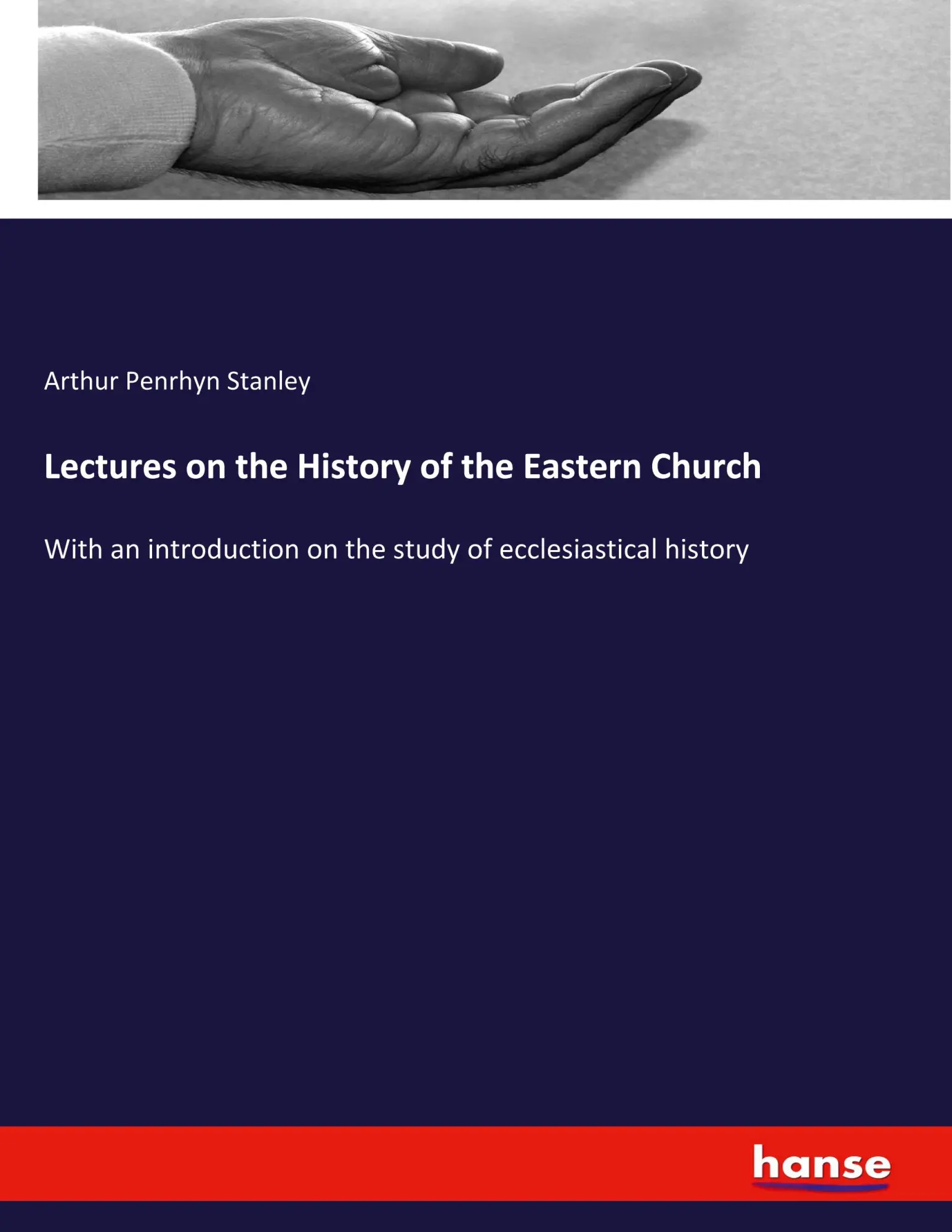 Lectures on the History of the Eastern Church: With an introduction on the study of ecclesiastical history