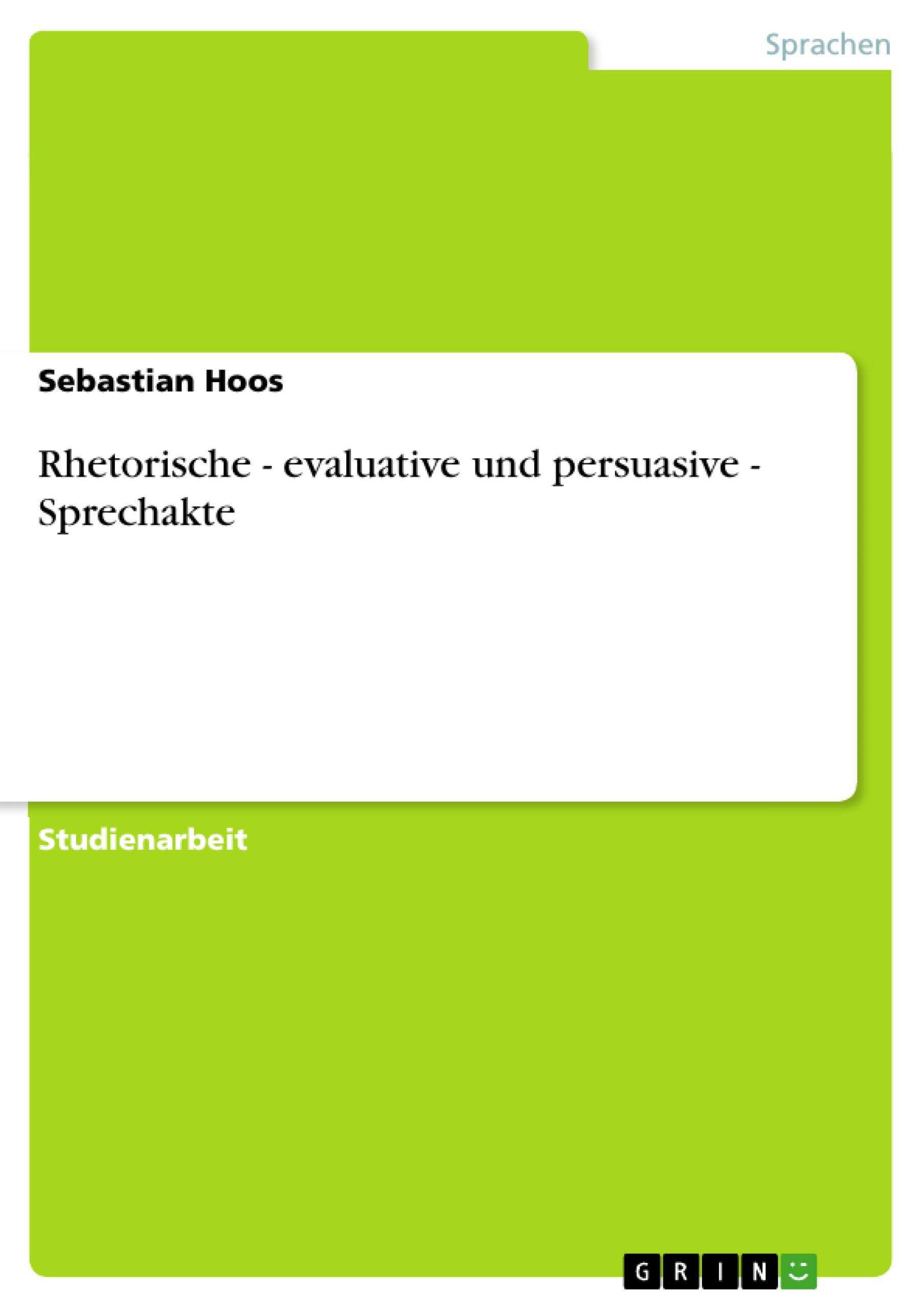 Rhetorische - evaluative und persuasive - Sprechakte | Sebastian Hoos | Taschenbuch | Paperback | 32 S. | Deutsch | 2007 | GRIN Verlag | EAN 9783638666664 - Hoos, Sebastian