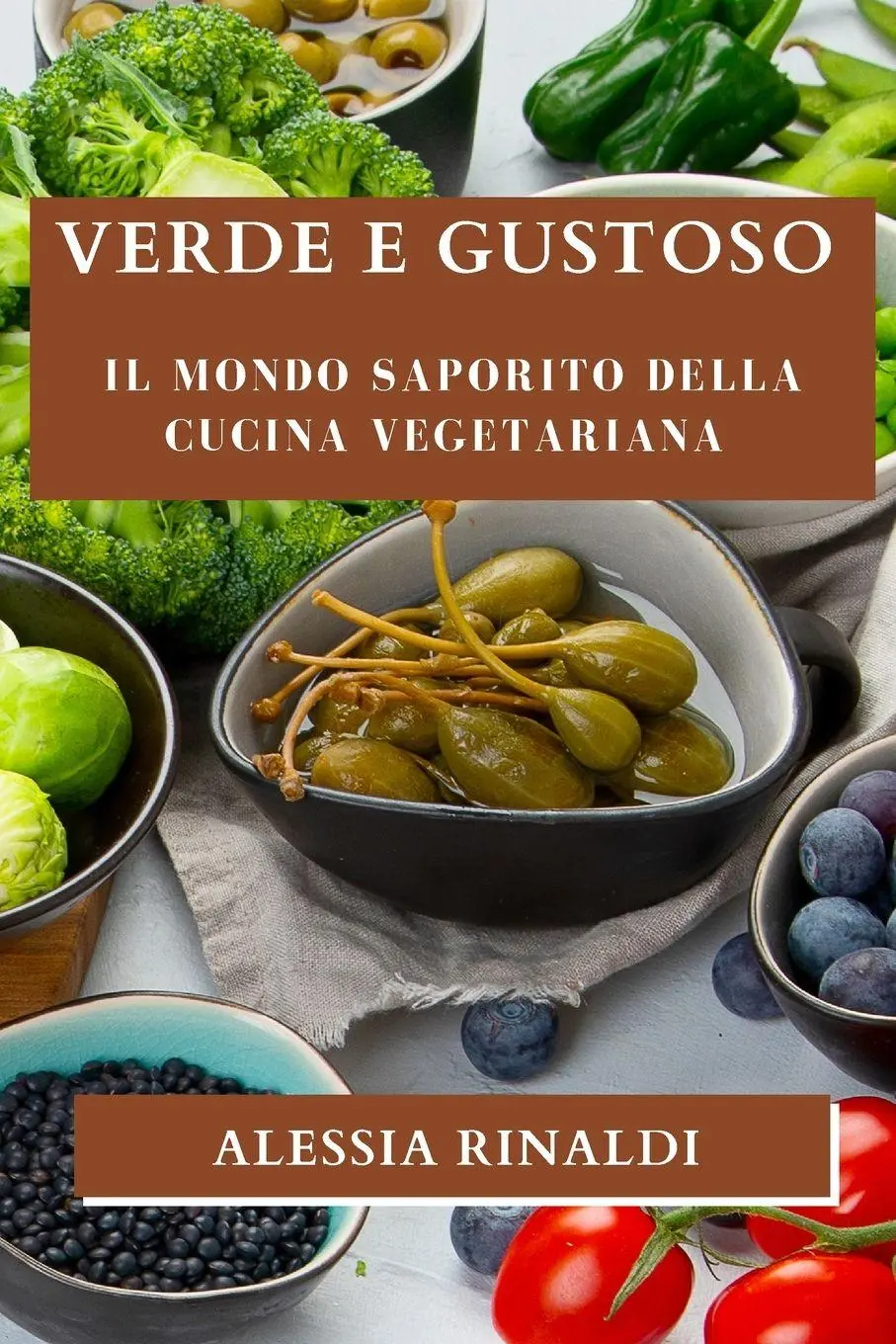 Cover: 9781835796764 | Verde e Gustoso | Il Mondo Saporito della Cucina Vegetariana | Rinaldi