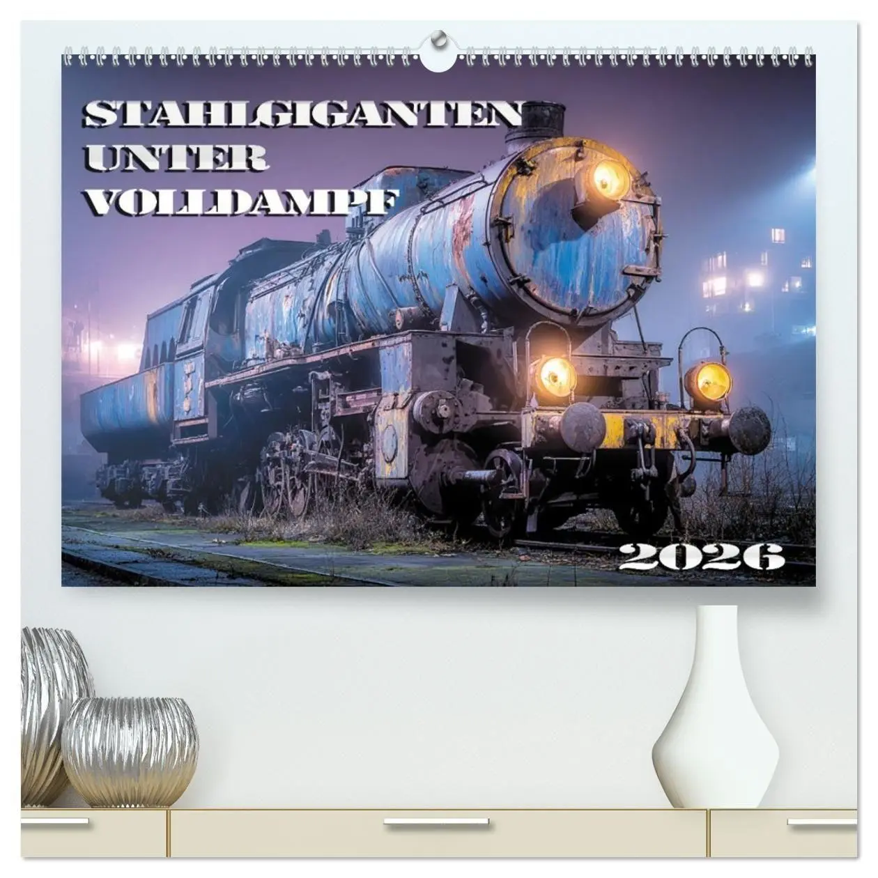 Cover: 9783516716764 | Stahlgiganten unter Dampf (hochwertiger Premium Wandkalender 2026...