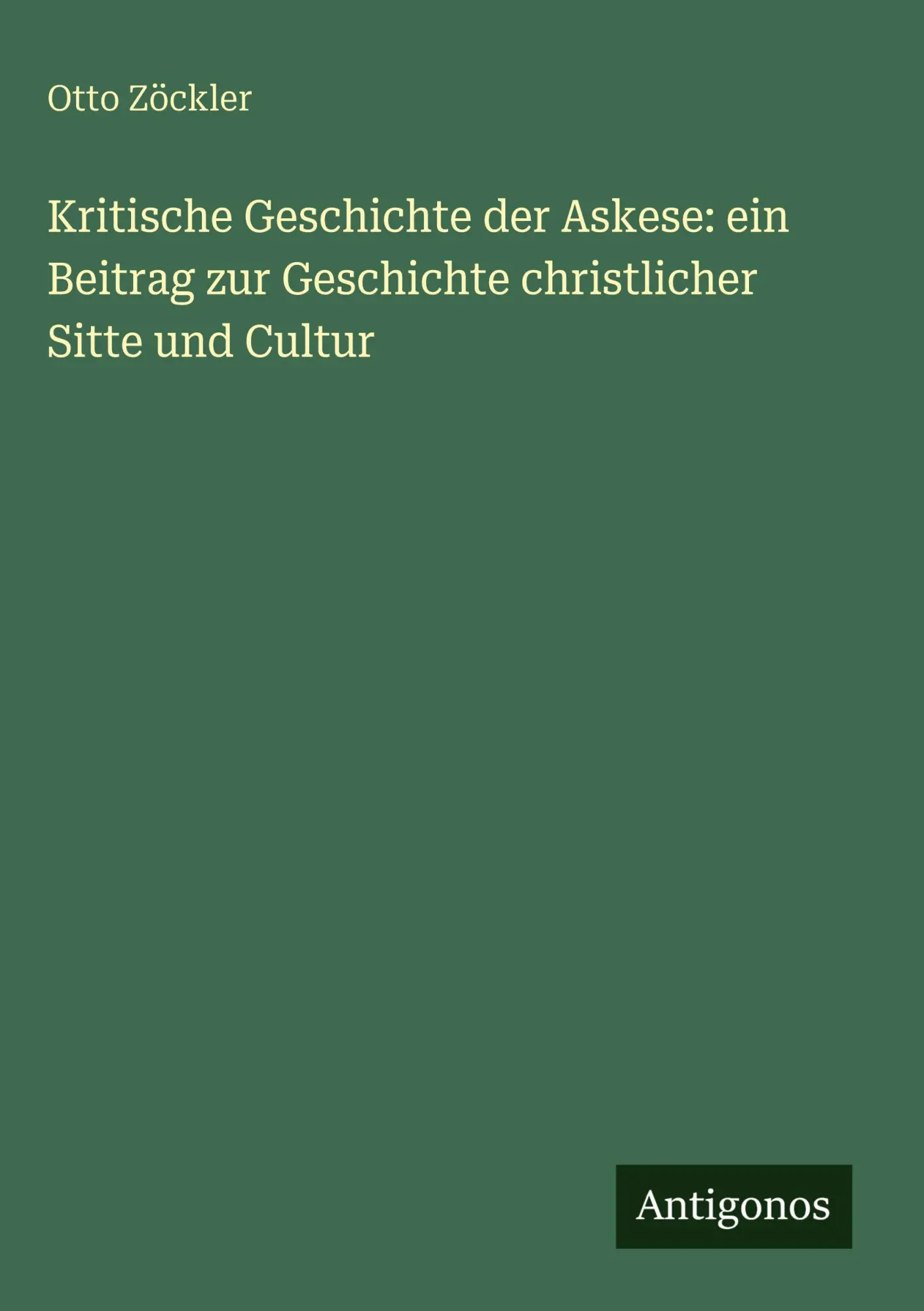 Kritische Geschichte der Askese: ein Beitrag zur Geschichte christlicher Sitte und Cultur