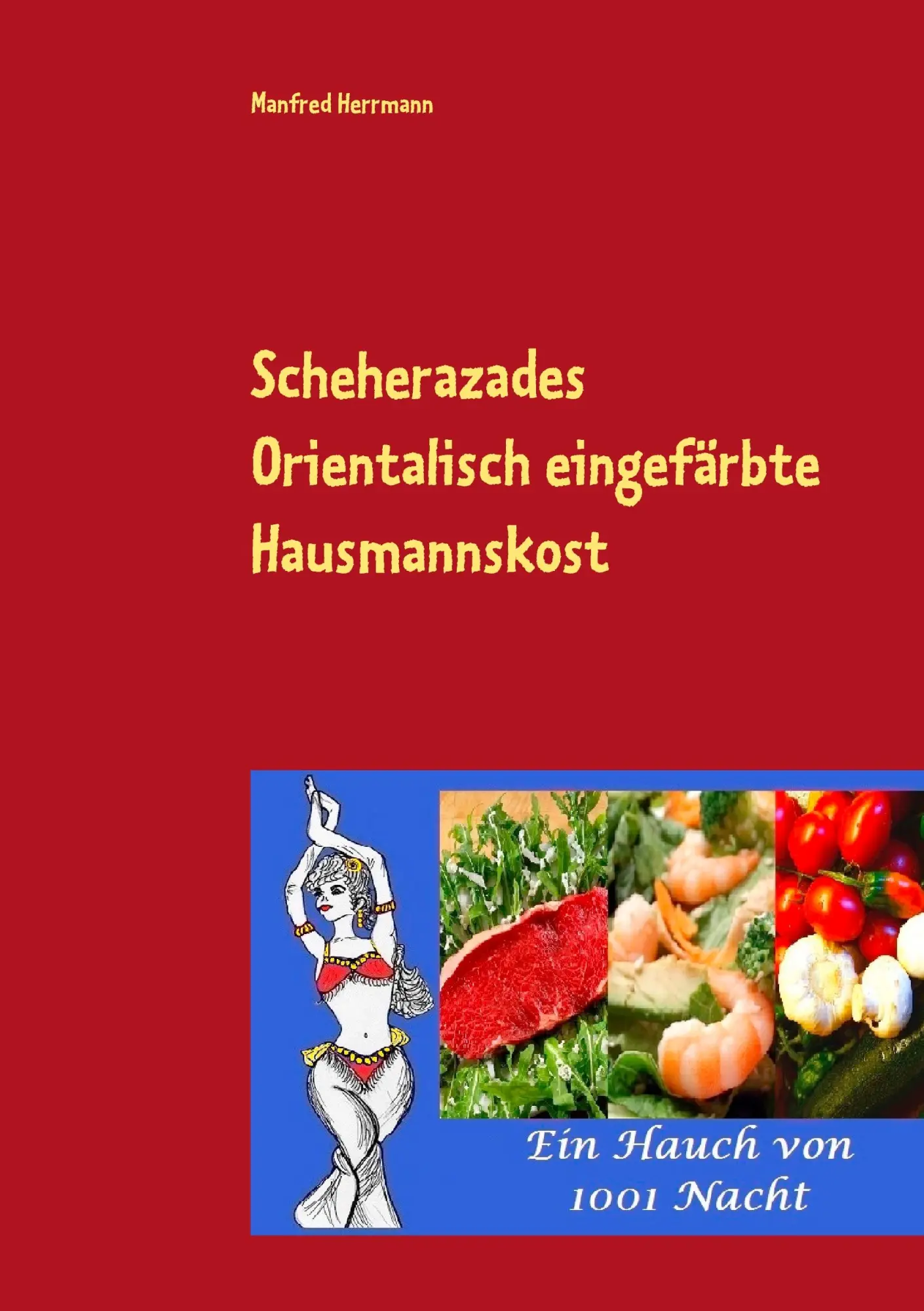 Cover: 9783734736964 | Scheherazades Orientalisch eingefärbte Hausmannskost | Herrmann | Buch