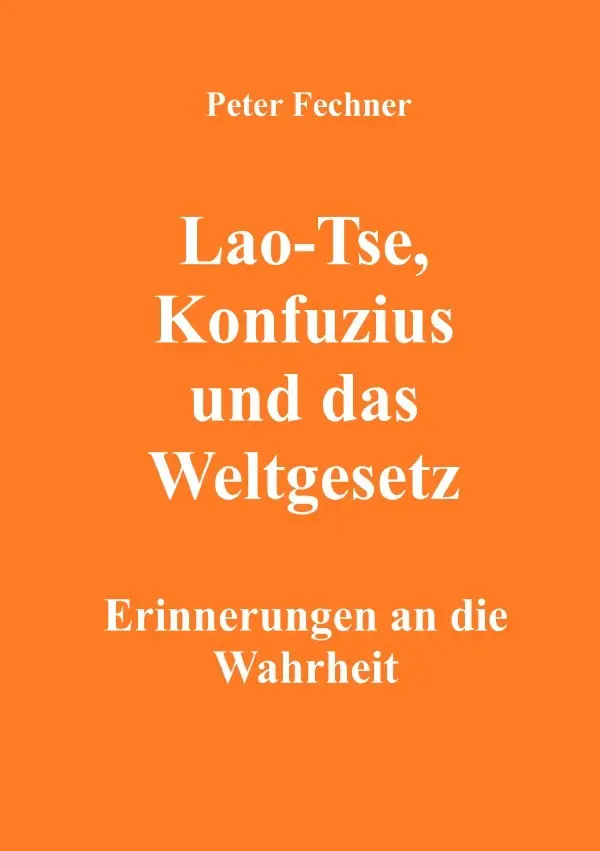 Cover: 9783754916964 | Lao-Tse, Konfuzius und das Weltgesetz | Peter Fechner | Taschenbuch