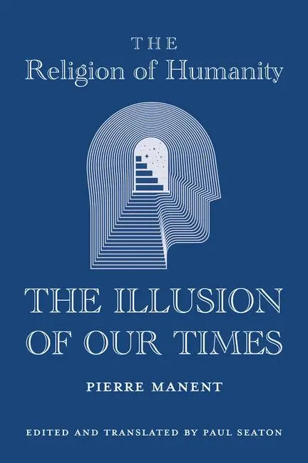 Cover: 9781587317064 | The Religion of Humanity | The Illusion of Our Times | Pierre Manent