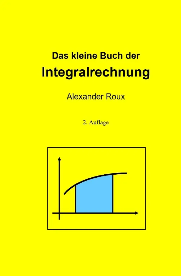 Cover: 9783758487064 | Das kleine Buch der Integralrechnung | Alexander Roux | Taschenbuch